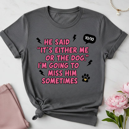 It Was Either Me or the Dog T-Shirt