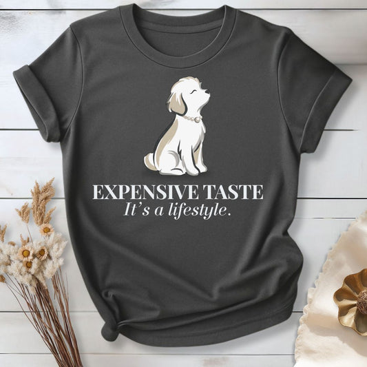 Expensive Taste T-Shirt — It’s a Lifestyle