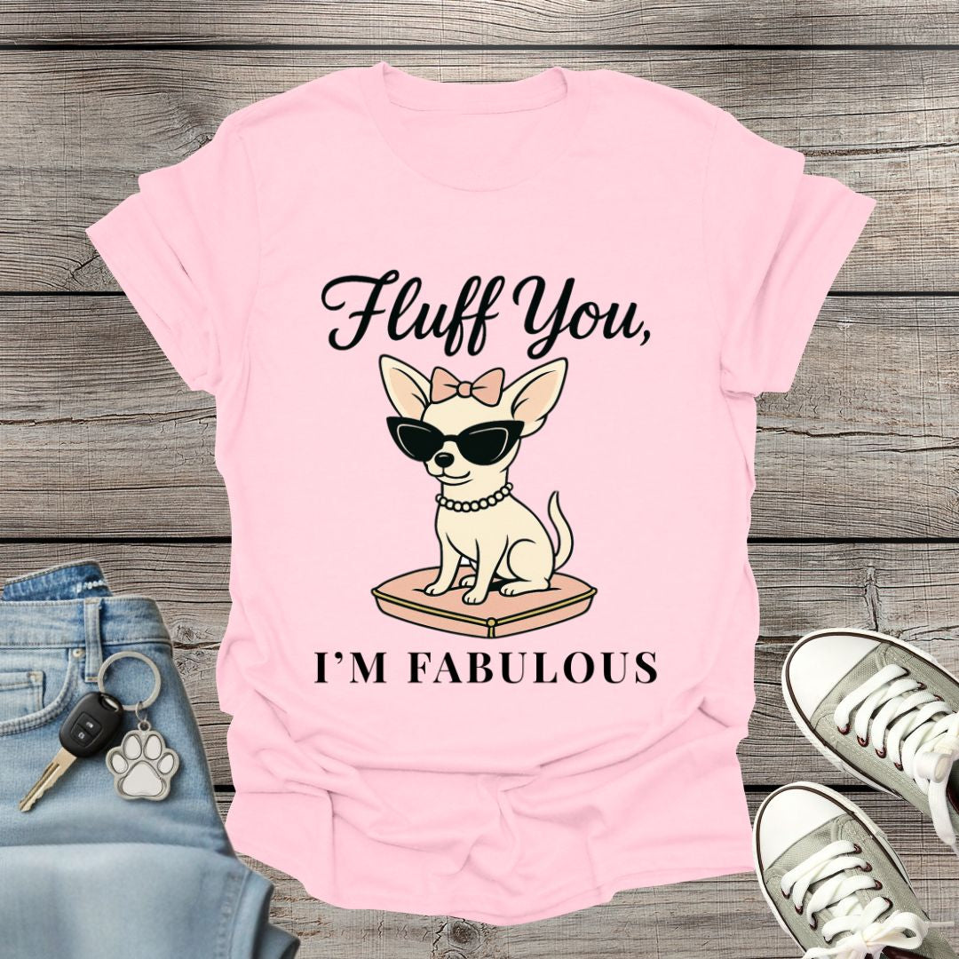 Chihuahua I'm Fabulous T-Shirt