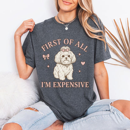 First of All I’m Expensive T-Shirt