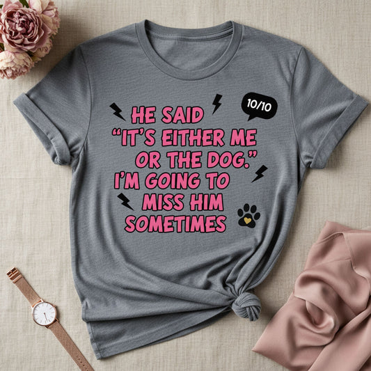 It Was Either Me or the Dog T-Shirt