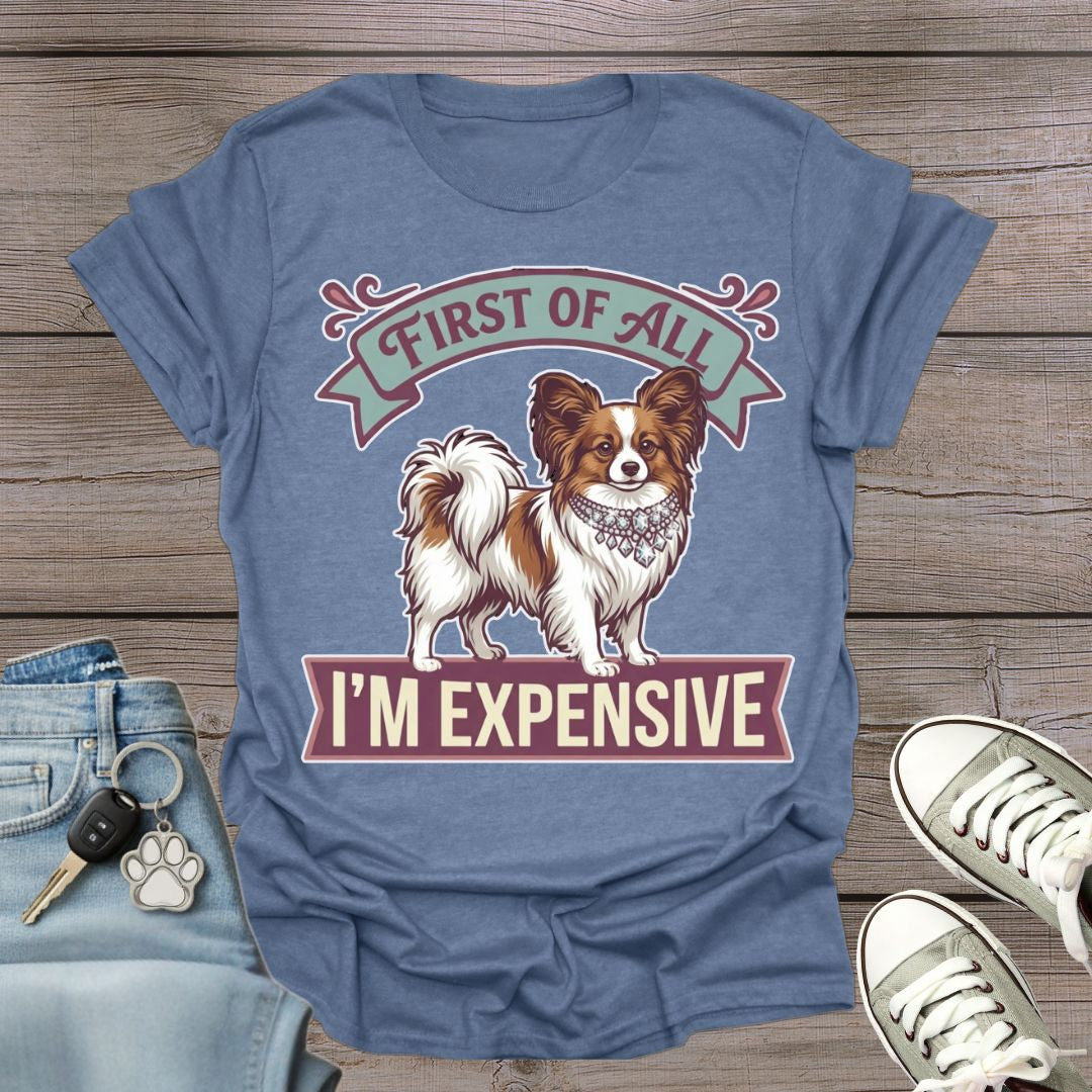 Papillon - First of All I’m Expensive T-Shirt