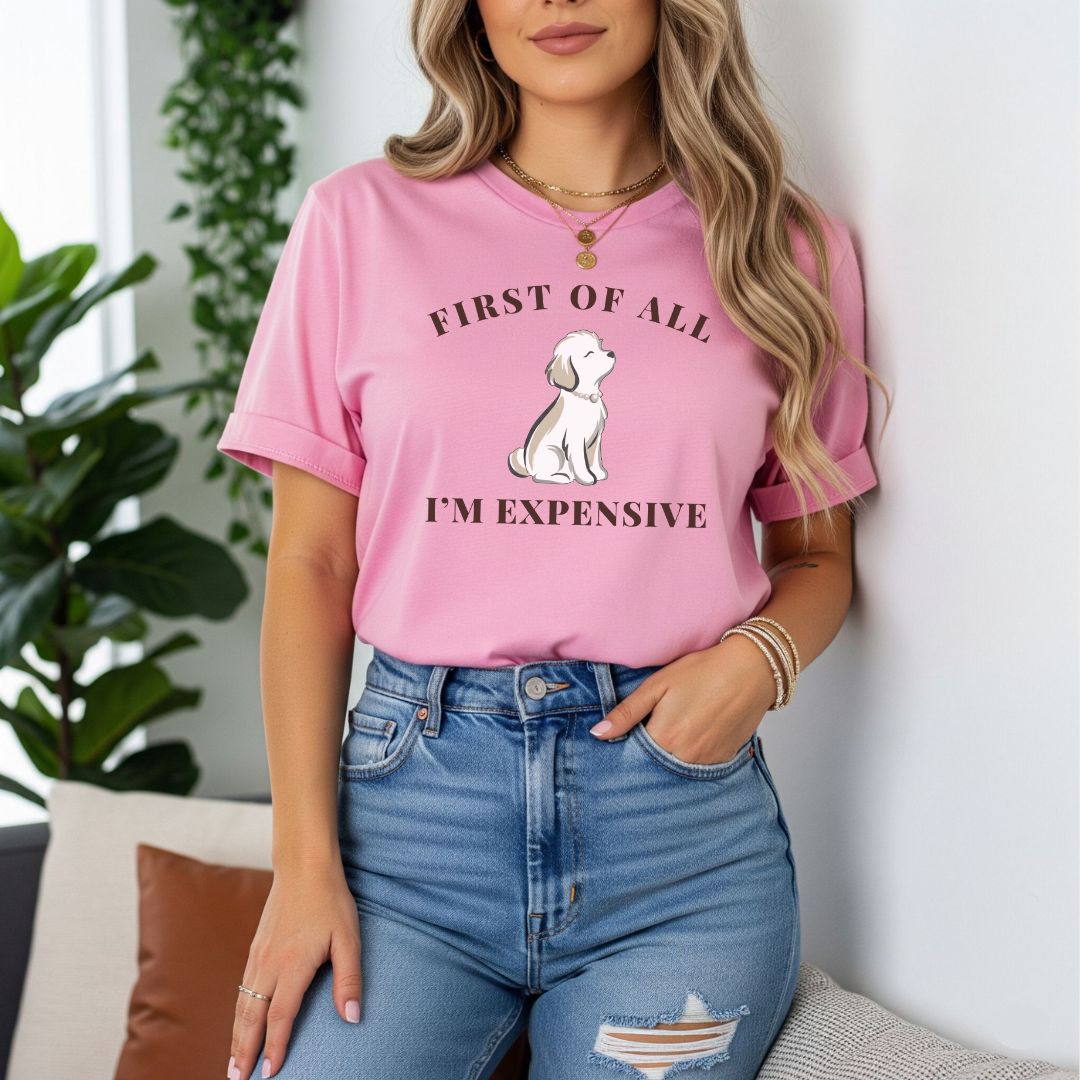 First of All I'm Expensive T-Shirt