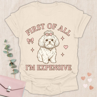 First of All I’m Expensive T-Shirt