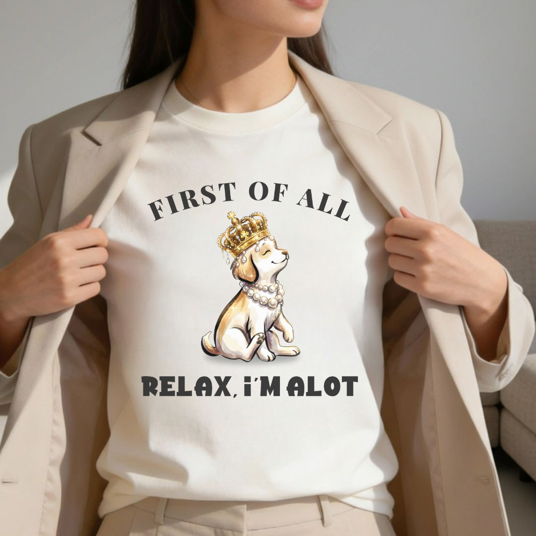 First of All — Relax, I'm Alot