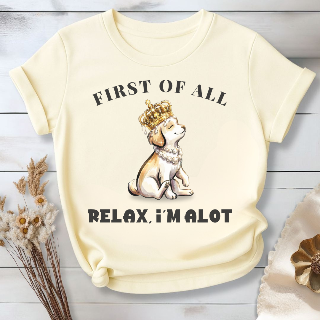 First of All — Relax, I'm Alot