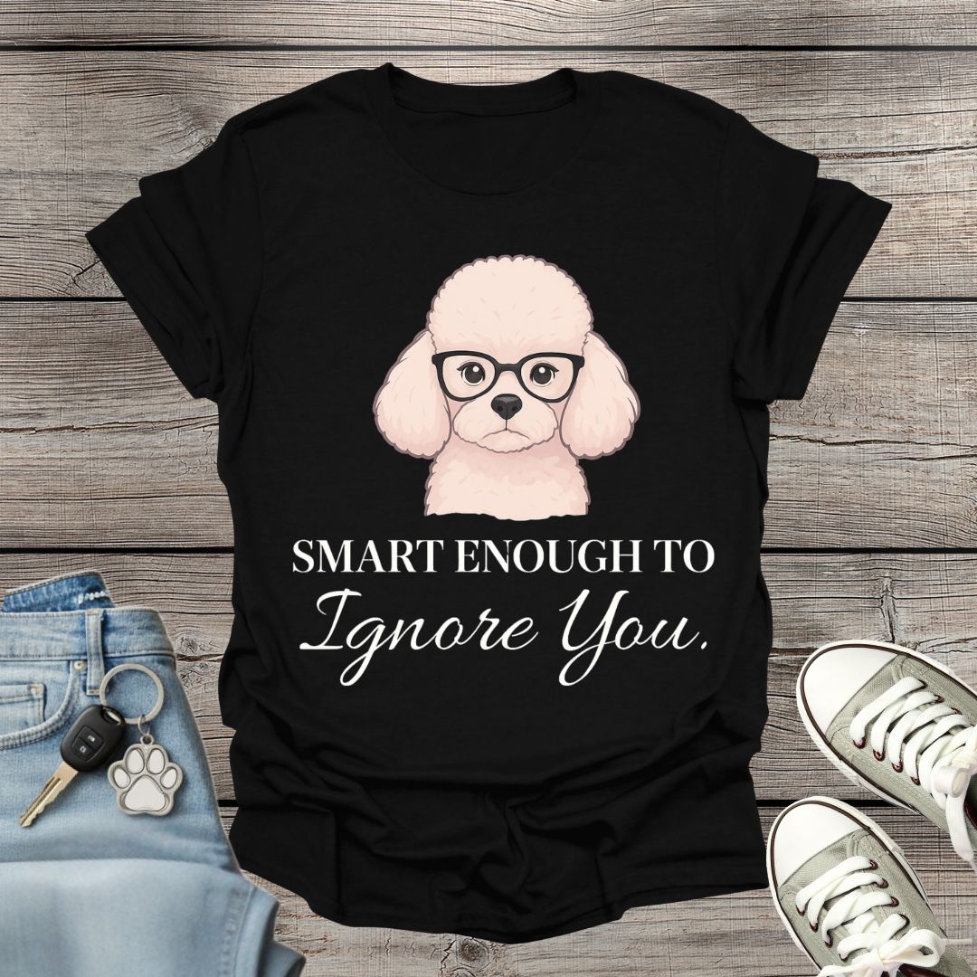 Poodle Smart Enough T-Shirt