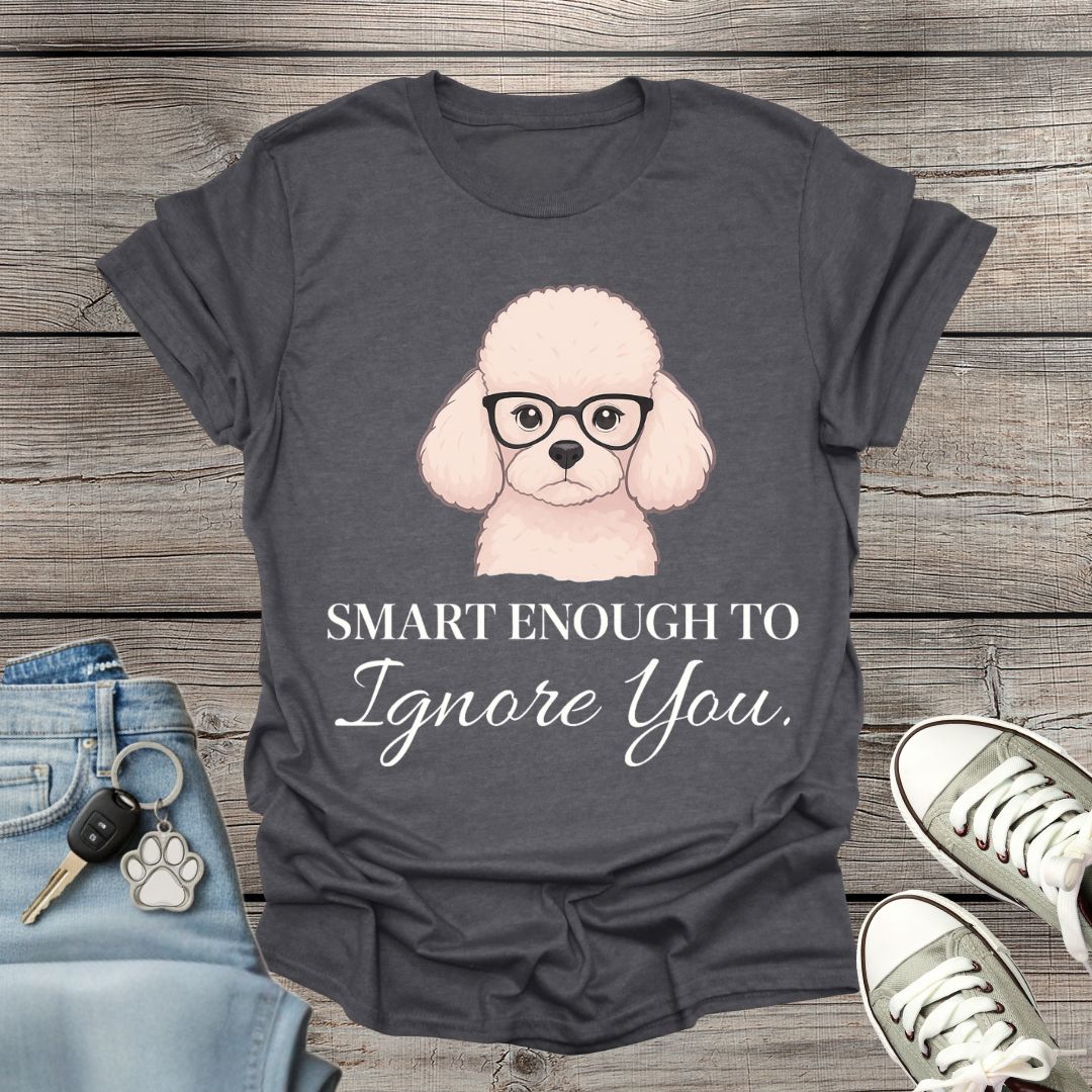 Poodle Smart Enough T-Shirt