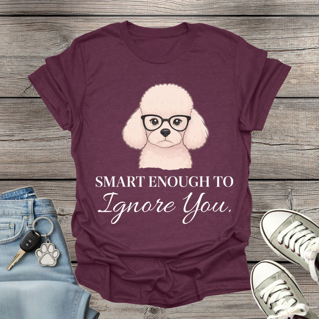Poodle Smart Enough T-Shirt
