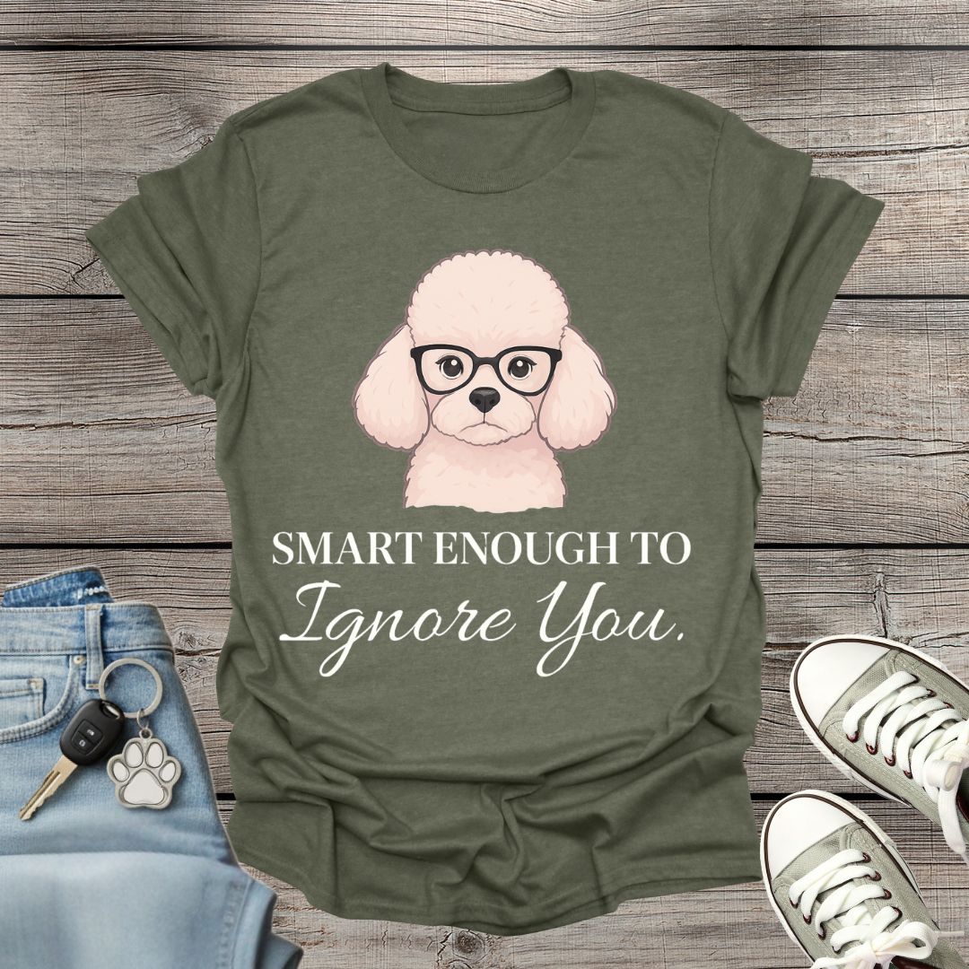 Poodle Smart Enough T-Shirt