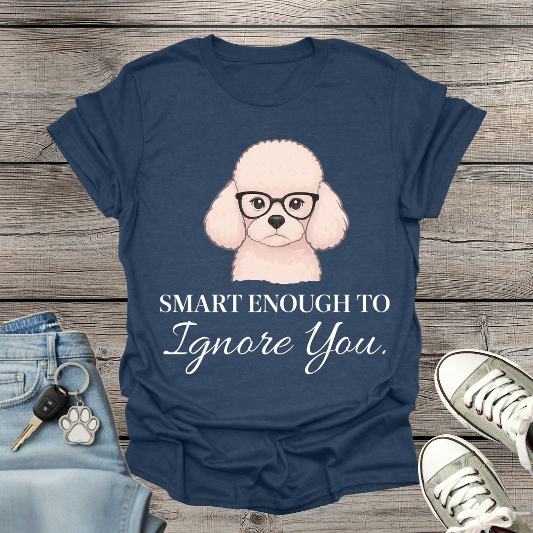 Poodle Smart Enough T-Shirt