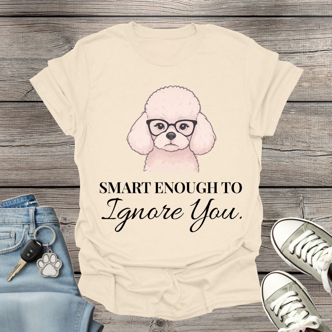 Poodle Smart Enough T-Shirt