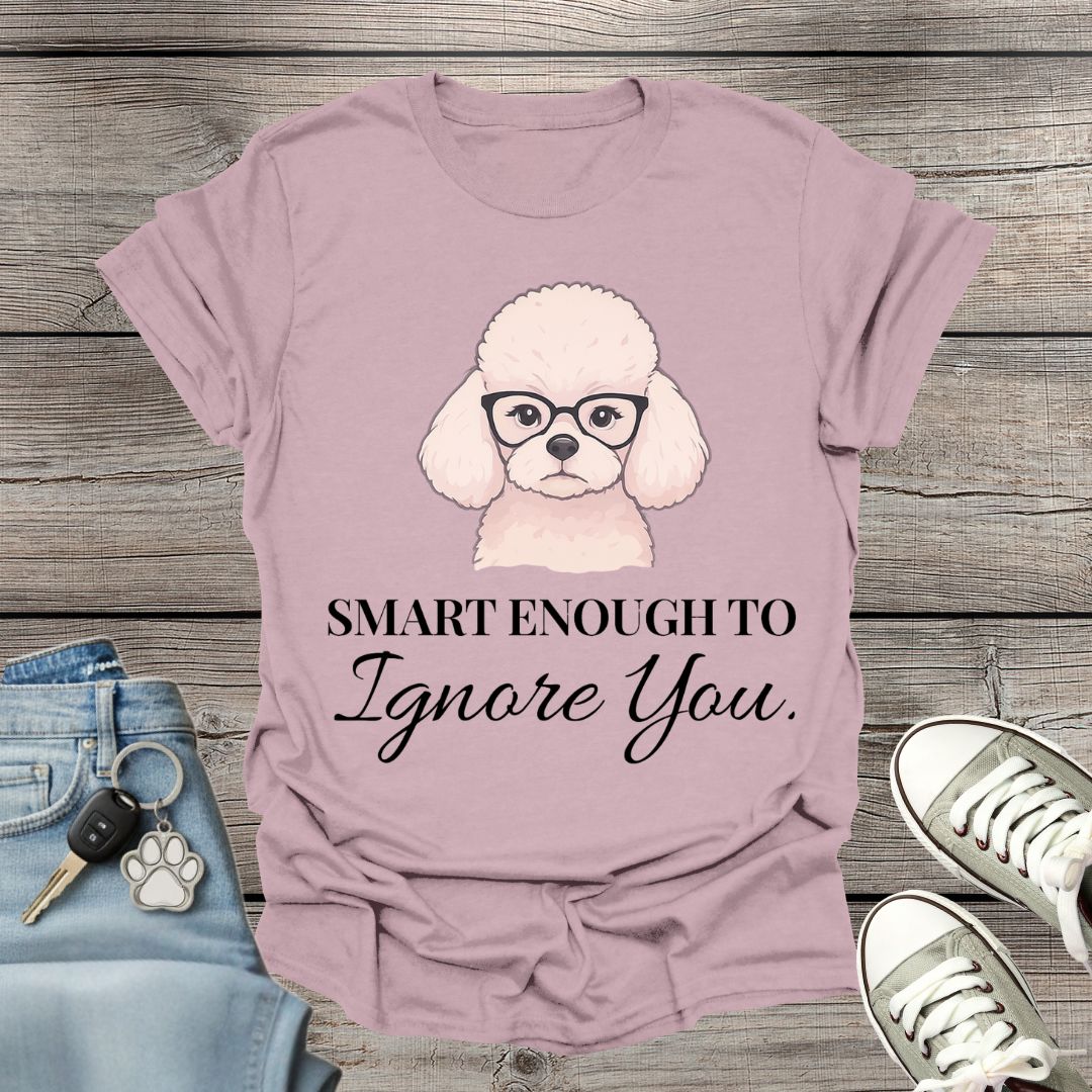 Poodle Smart Enough T-Shirt
