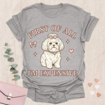 First of All I’m Expensive T-Shirt