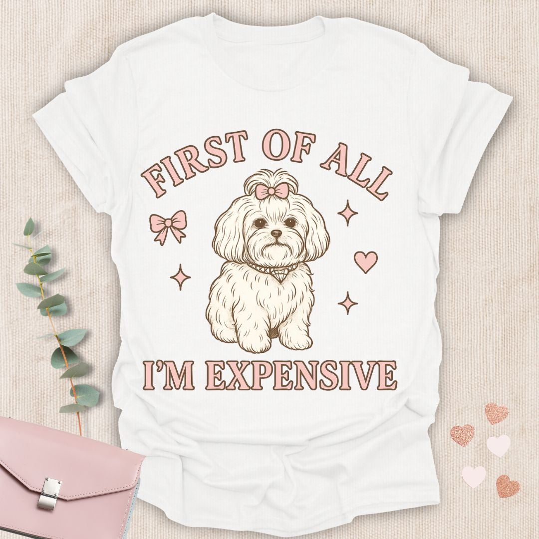 First of All I’m Expensive T-Shirt