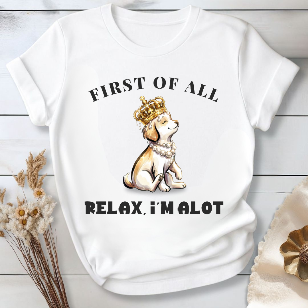 First of All — Relax, I'm Alot