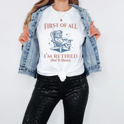 First - I’m Retired T-Shirt