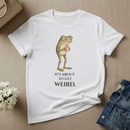 It's About To Get Weird Funny Frog T-Shirt