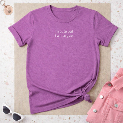 I'm Cute But I Will Argue Statement T-Shirt