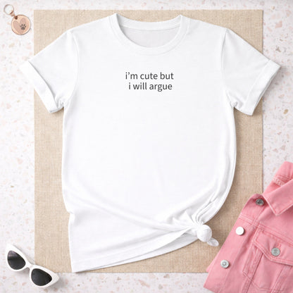 I'm Cute But I Will Argue Statement T-Shirt Product