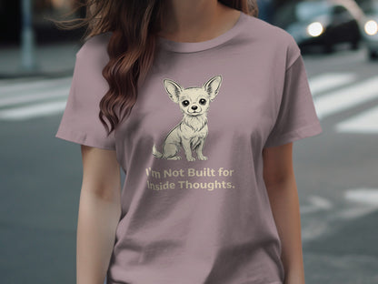 I'm Not Built for Inside Thoughts Chihuahua T-shirt
