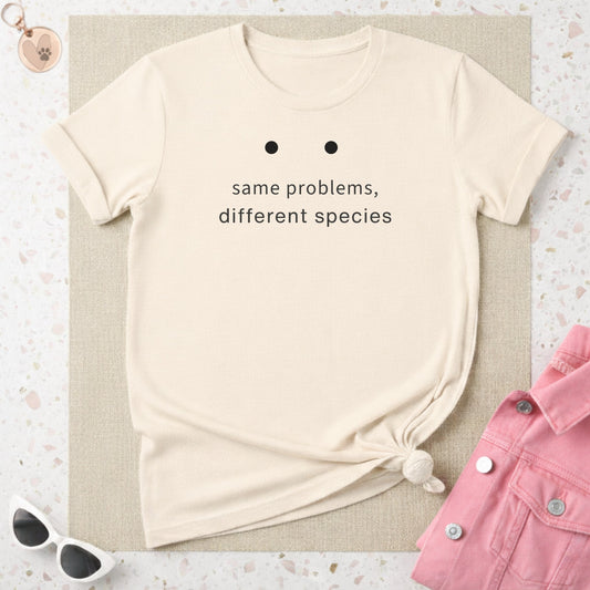 Same Problems Different Species Graphic Tee Shirt